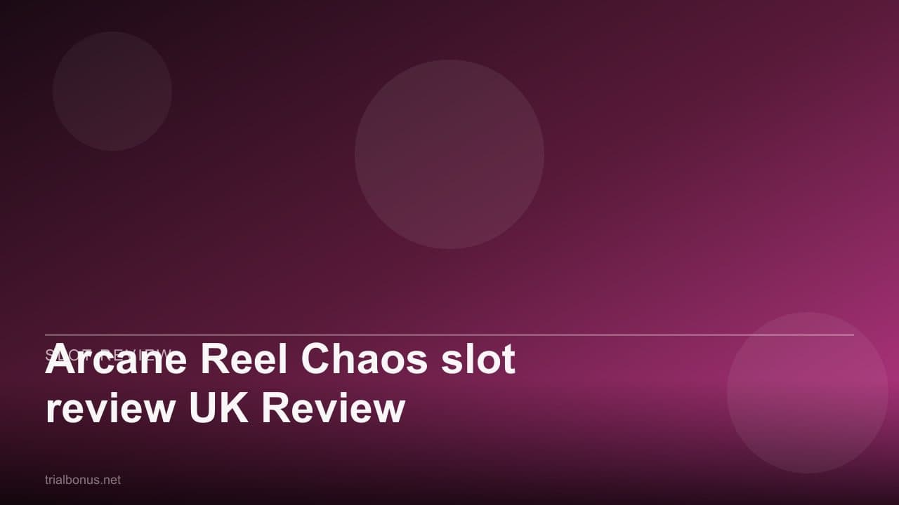 Arcane Reel Chaos slot review UK Review