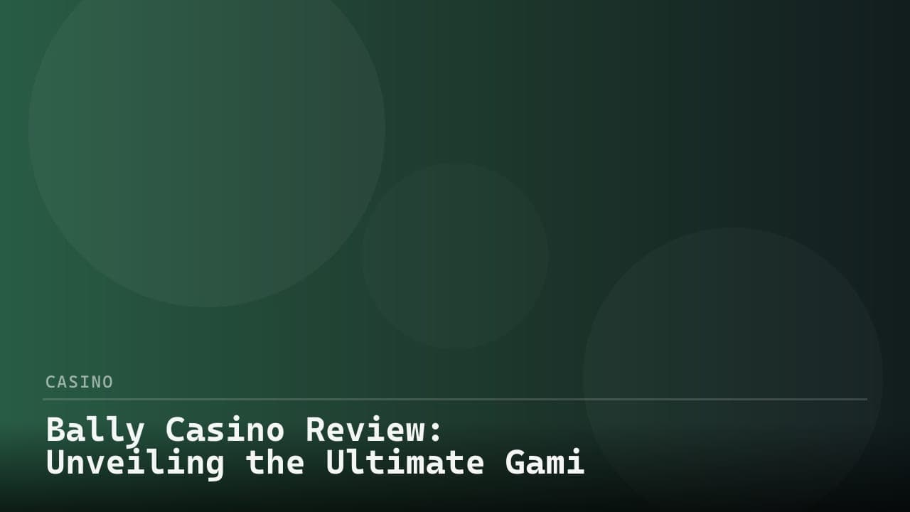 Bally Casino Review: Unveiling the Ultimate Gaming Experience
