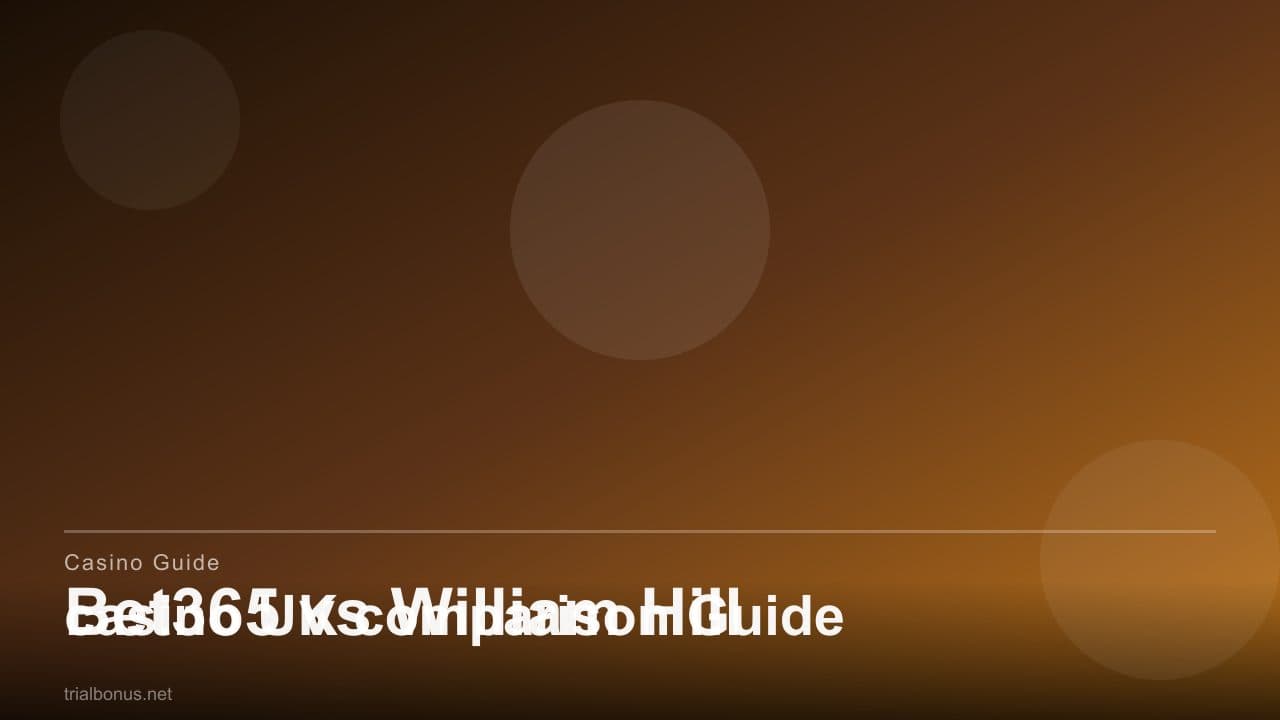 Bet365 vs William Hill casino UK comparison Guide