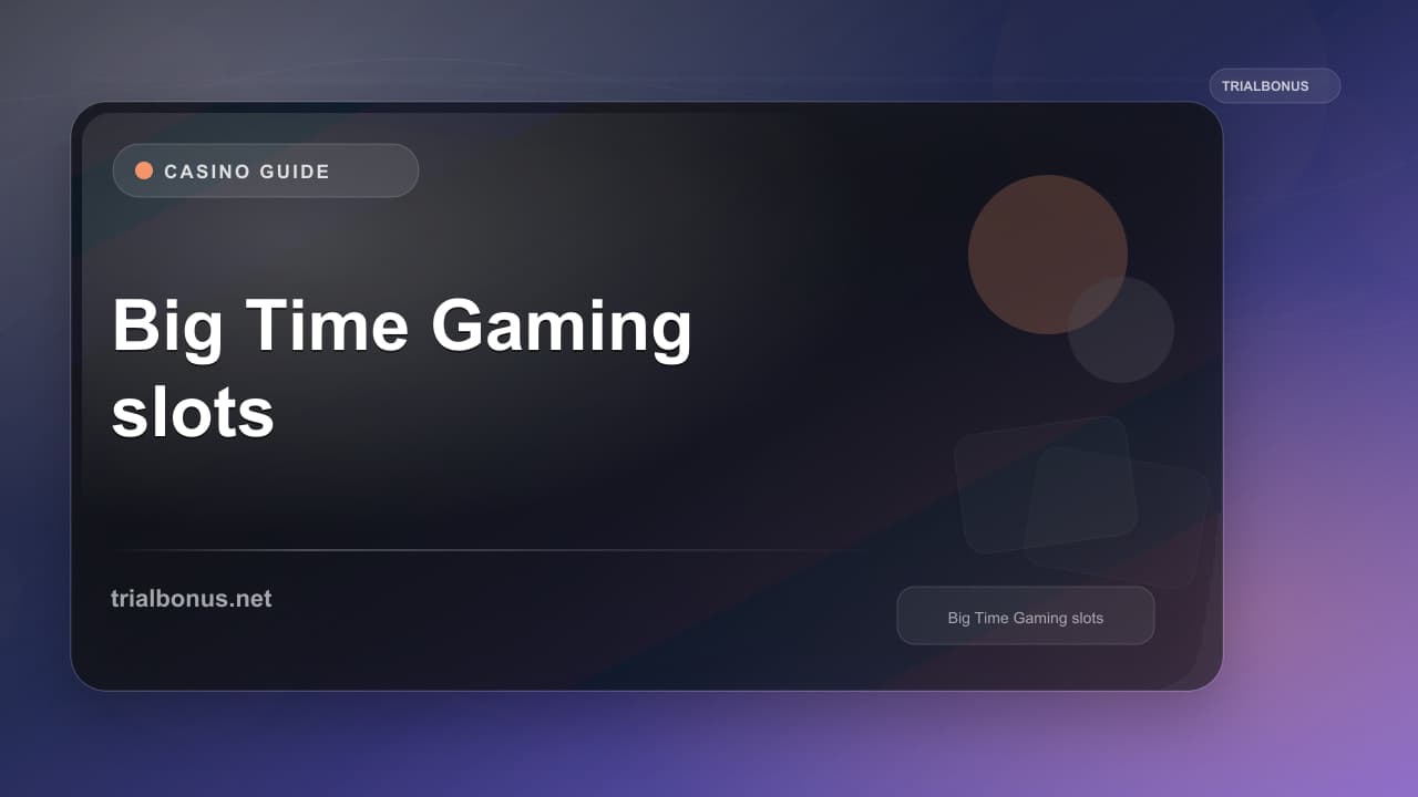 Big Time Gaming slots UK Guide
