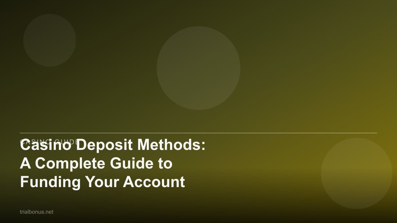 Casino Deposit Methods: A Complete Guide to Funding Your Account