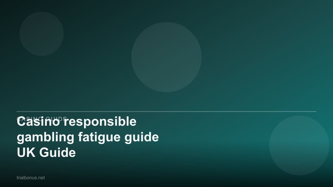 Casino responsible gambling fatigue guide UK Guide