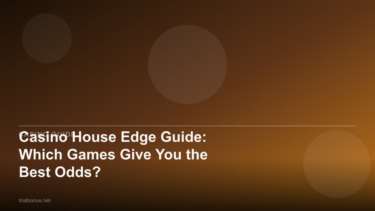 Casino House Edge Guide: Which Games Give You the Best Odds?