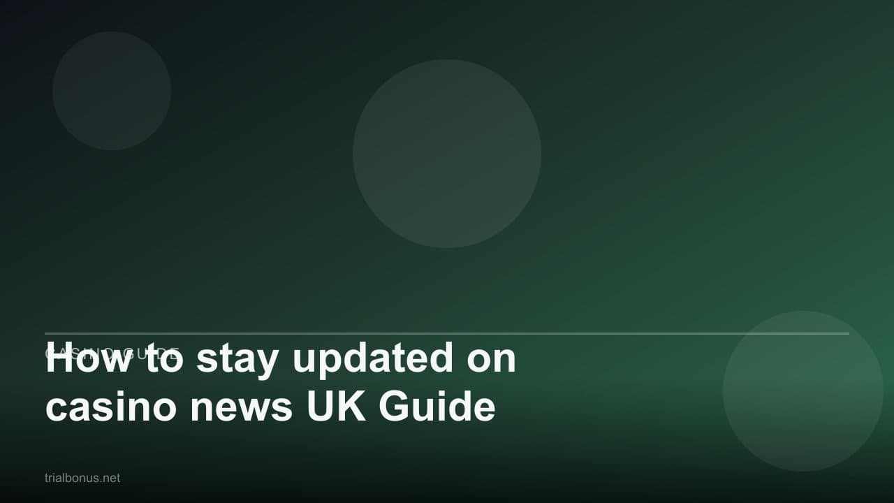 How to stay updated on casino news UK Guide