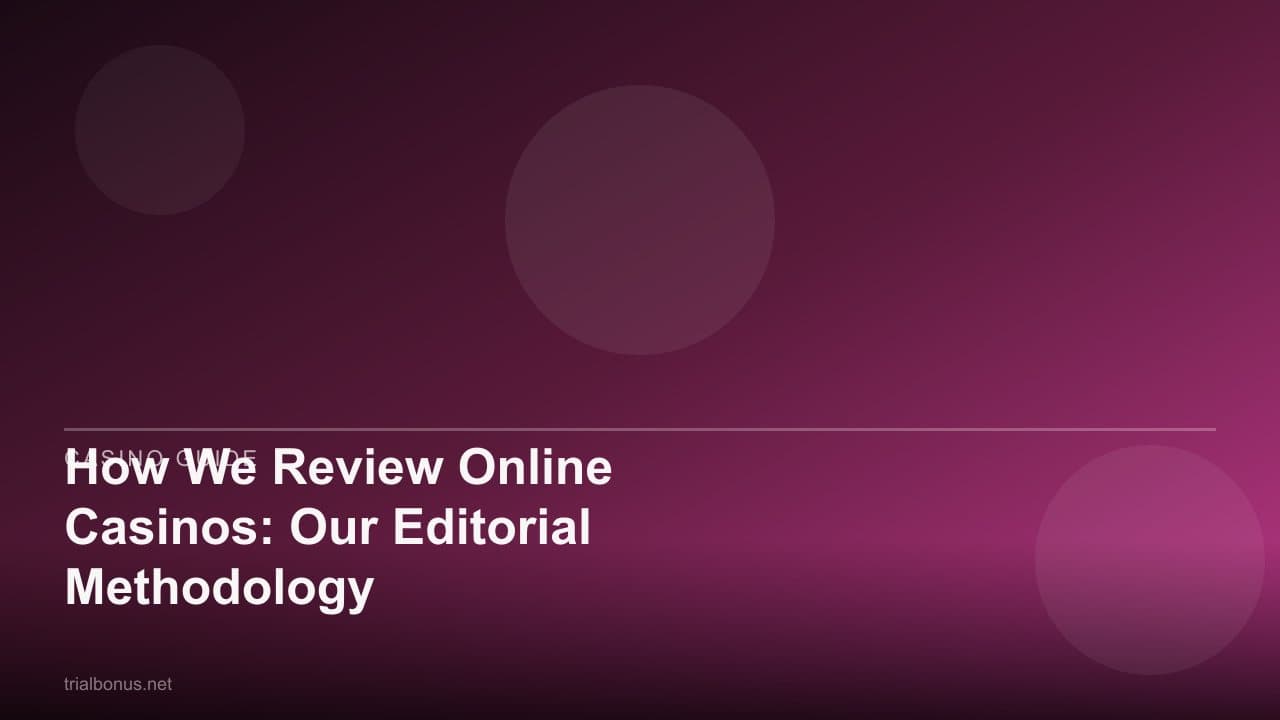How We Review Online Casinos: Our Editorial Methodology