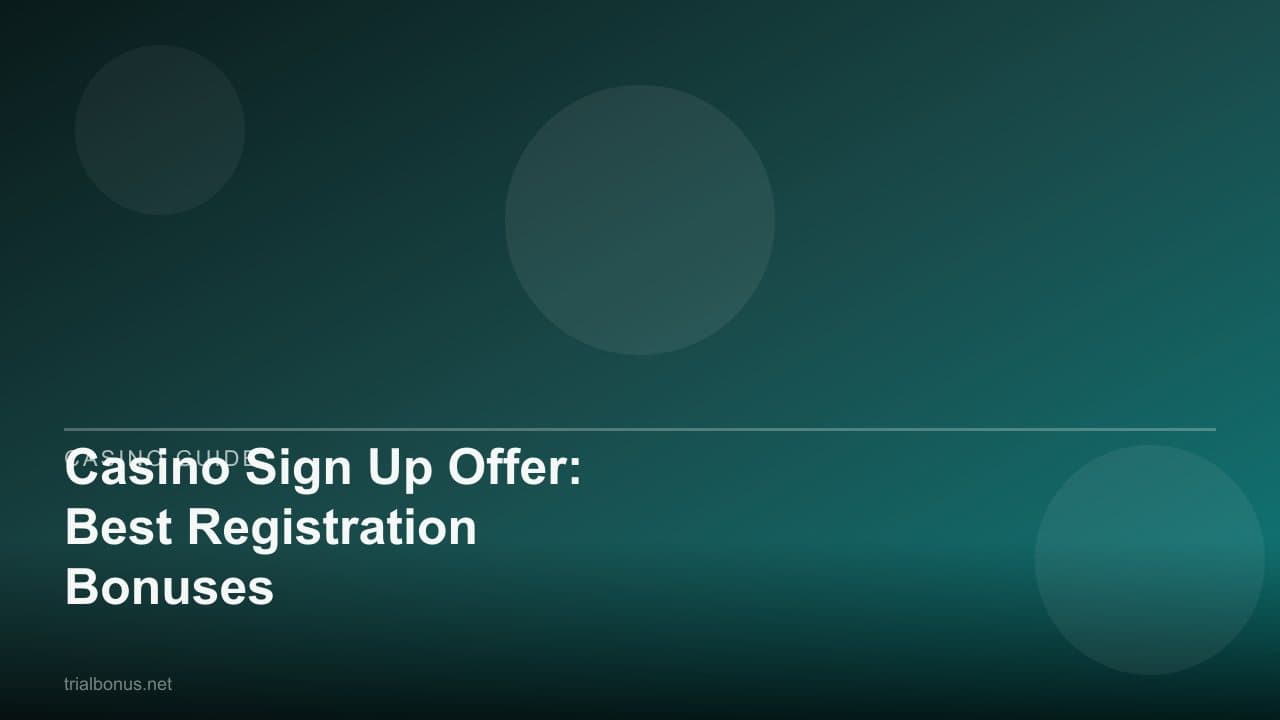 Casino Sign Up Offer: Best Registration Bonuses