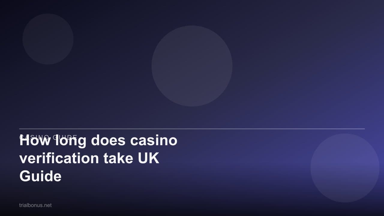 How long does casino verification take UK Guide