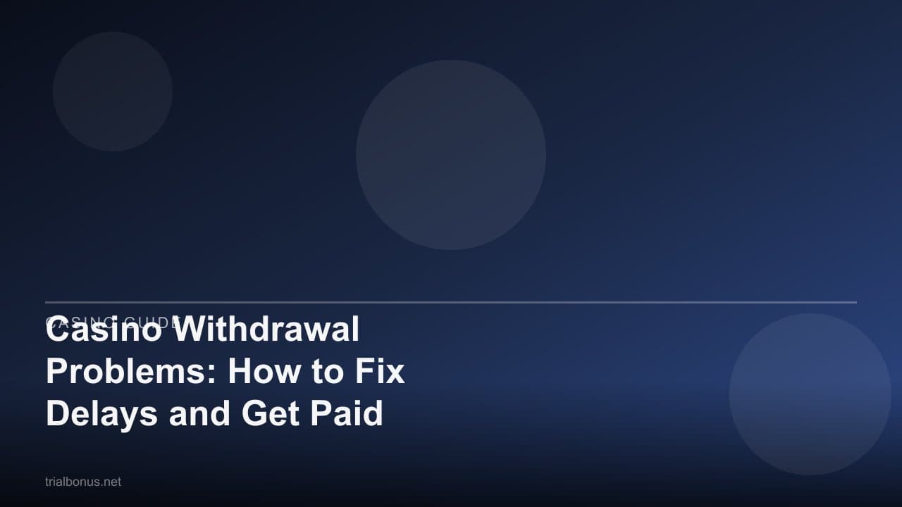 Casino Withdrawal Problems: How to Fix Delays and Get Paid