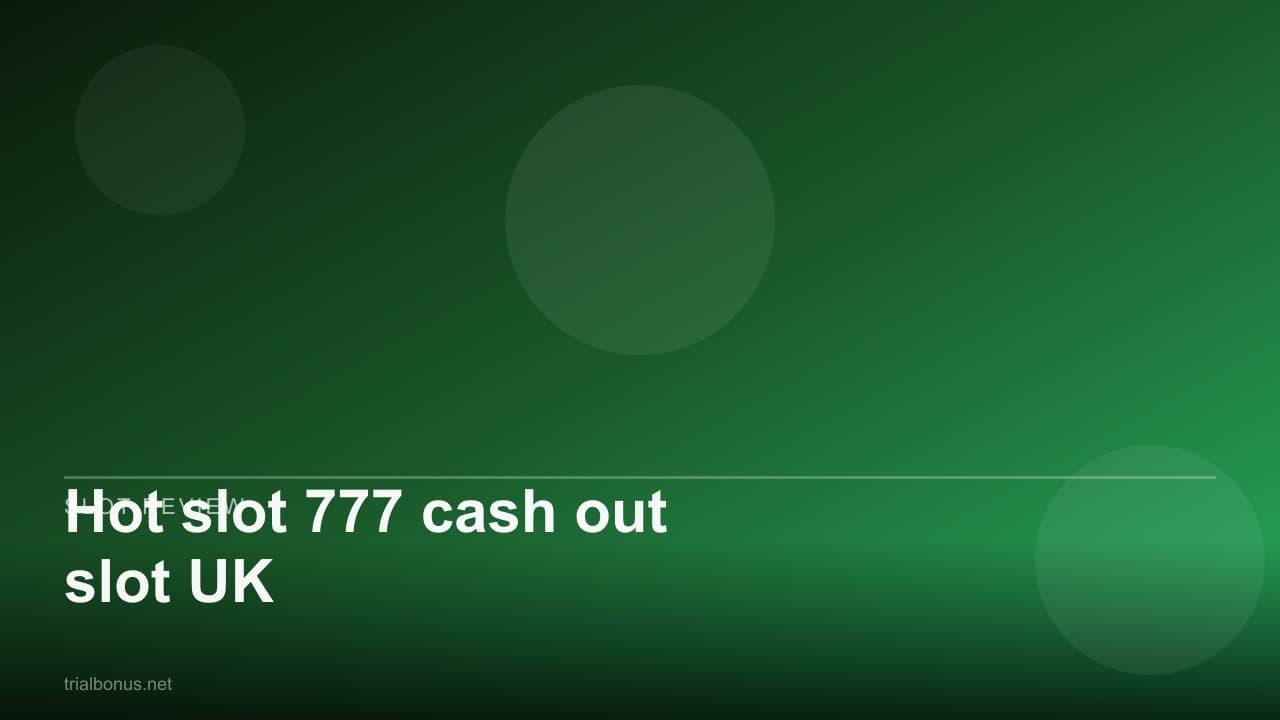 Hot slot 777 cash out slot UK
