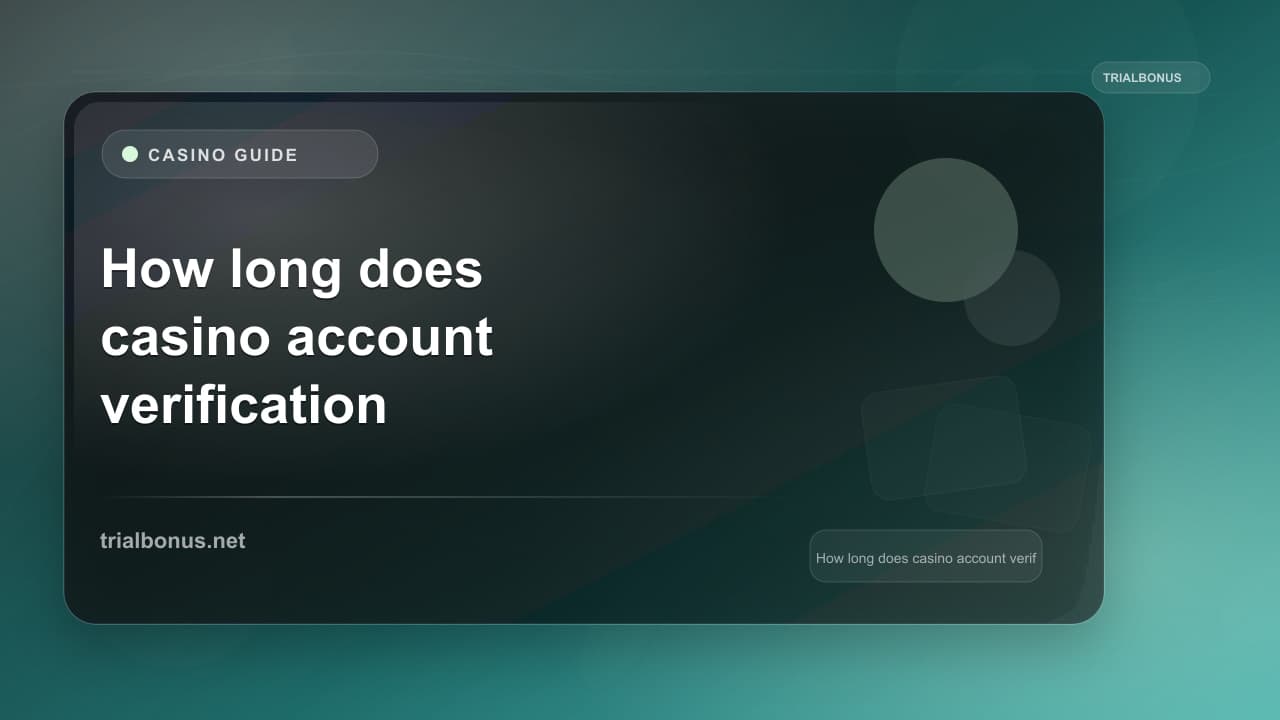 How long does casino account verification take UK Guide