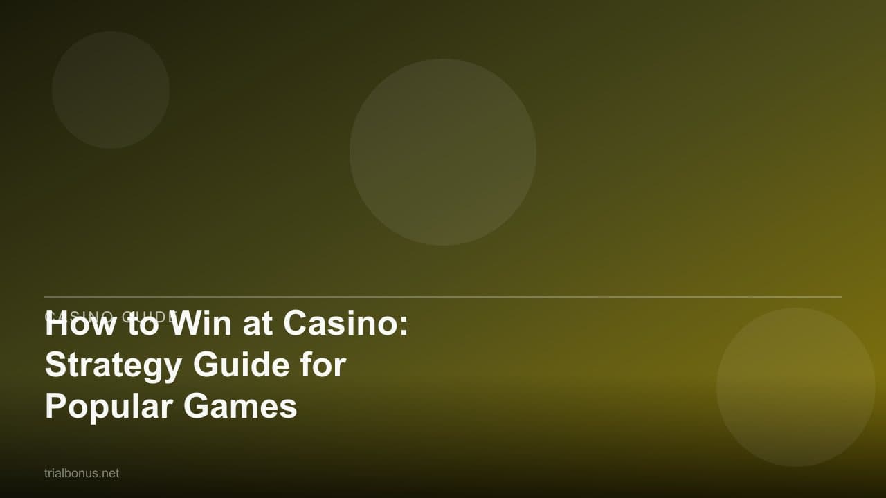 How to Win at Casino: Strategy Guide for Popular Games