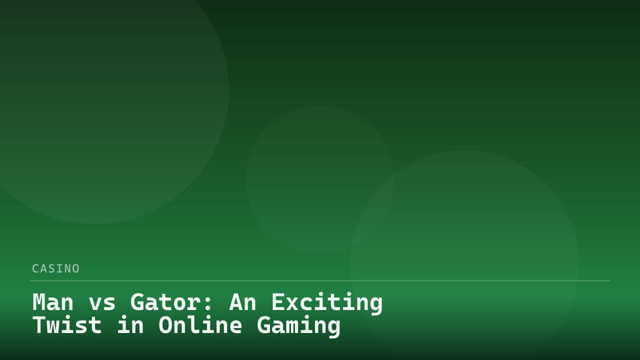 Man vs Gator: An Exciting Twist in Online Gaming
