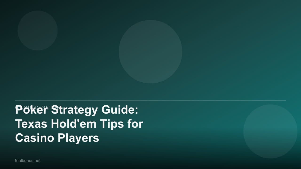 Poker Strategy Guide: Texas Hold'em Tips for Casino Players