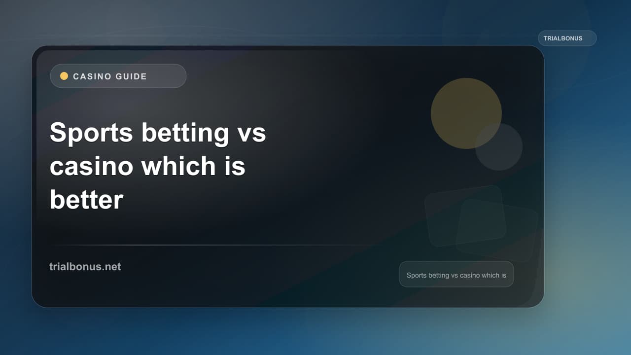 Sports betting vs casino which is better UK Guide