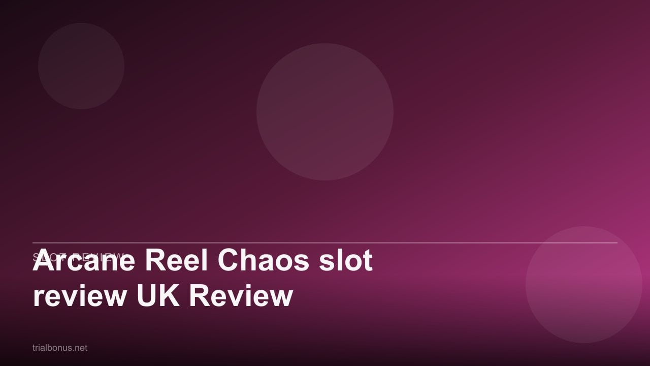 Arcane Reel Chaos slot review UK Review review