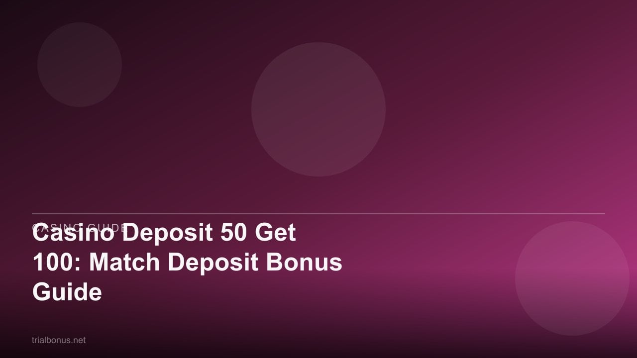 Casino Deposit 50 Get 100: Match Deposit Bonus Guide review