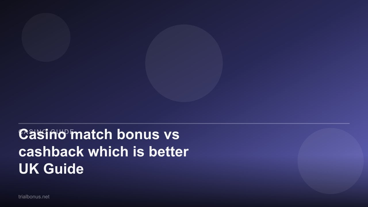 Casino match bonus vs cashback which is better UK Guide review