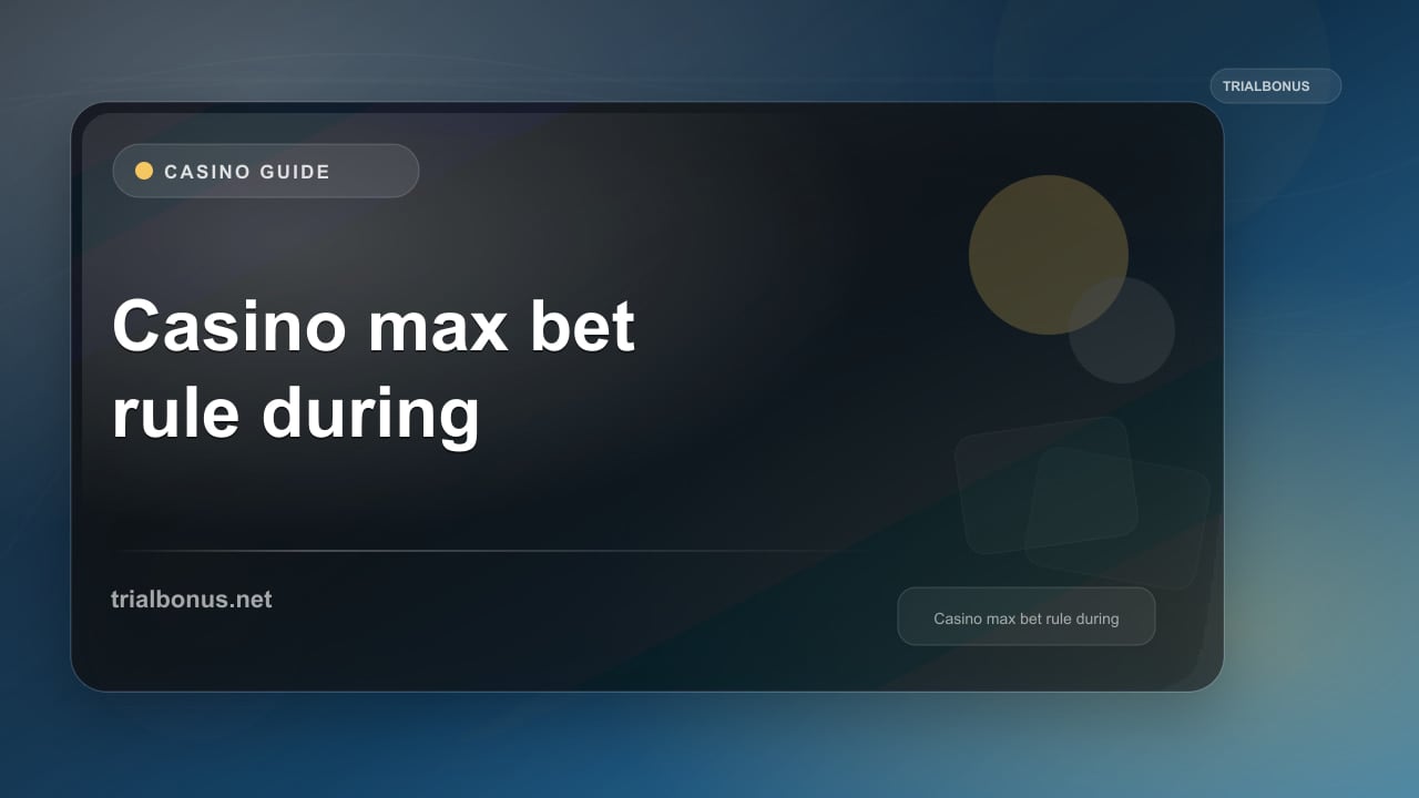 Casino max bet rule during bonus UK Guide review