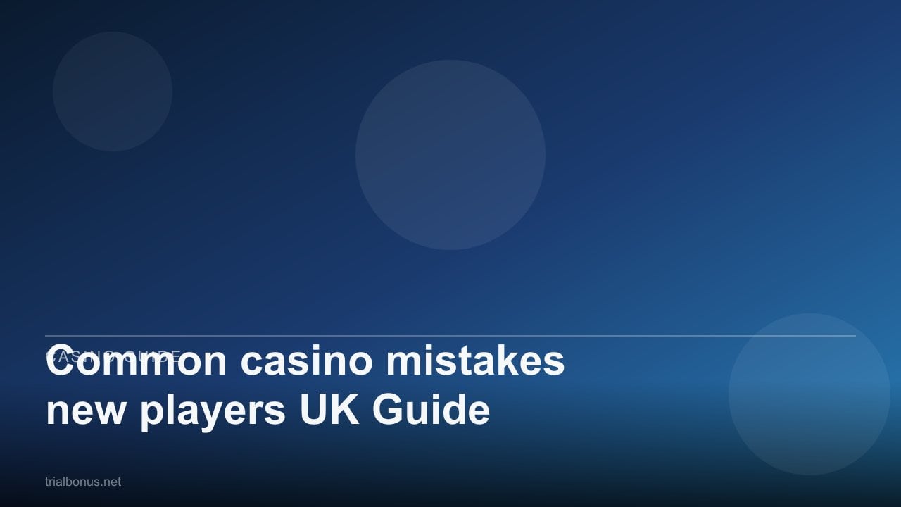 Common casino mistakes new players UK Guide review