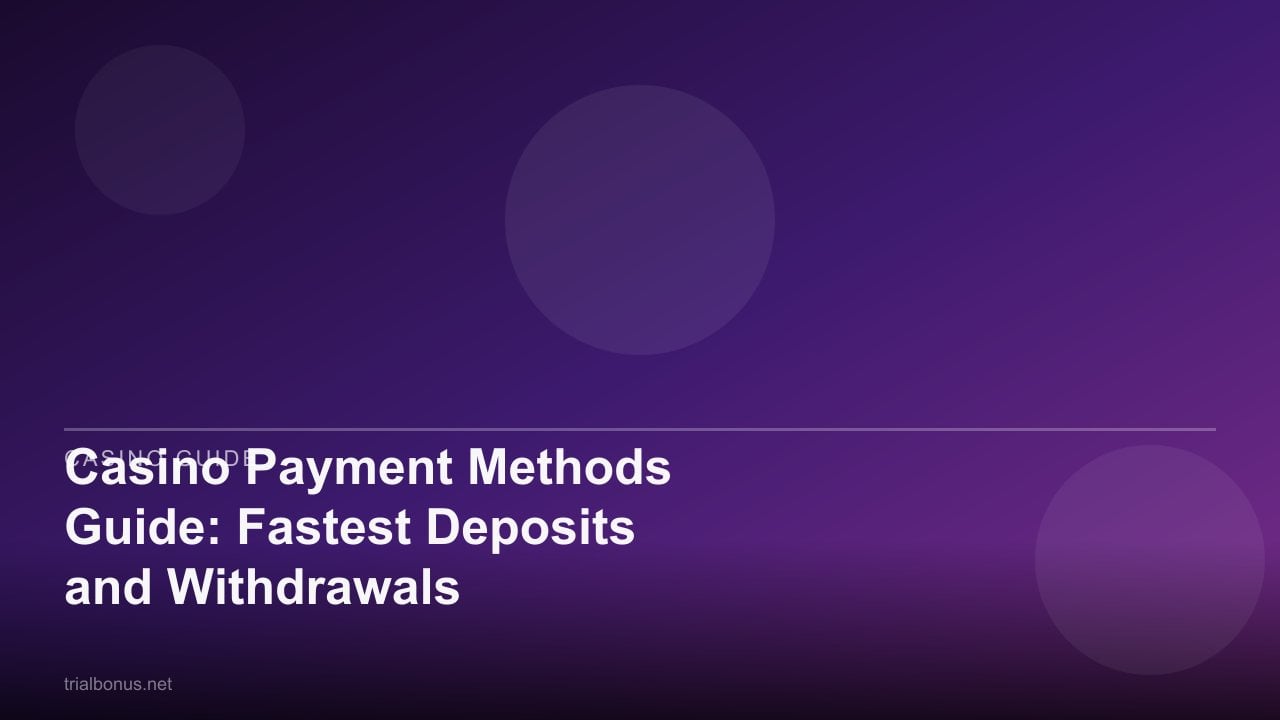 Casino Payment Methods Guide: Fastest Deposits and Withdrawals review