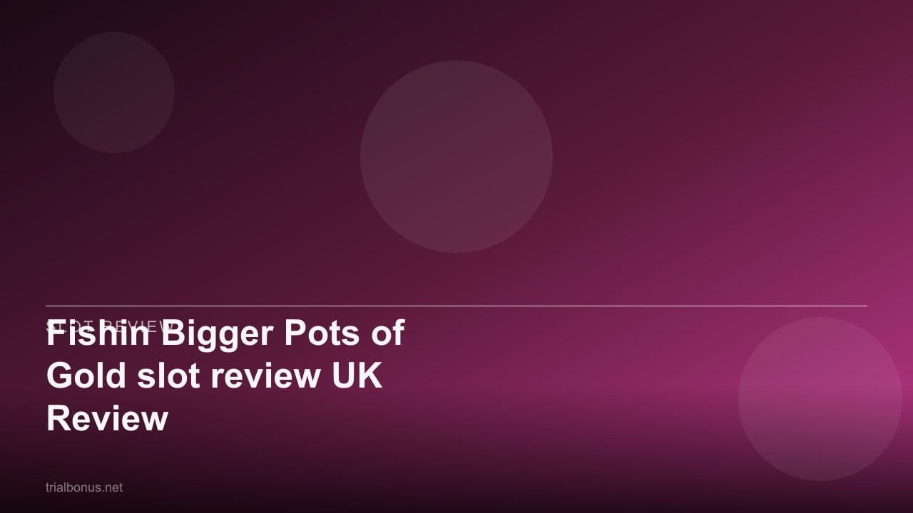 Fishin Bigger Pots of Gold slot review UK Review review