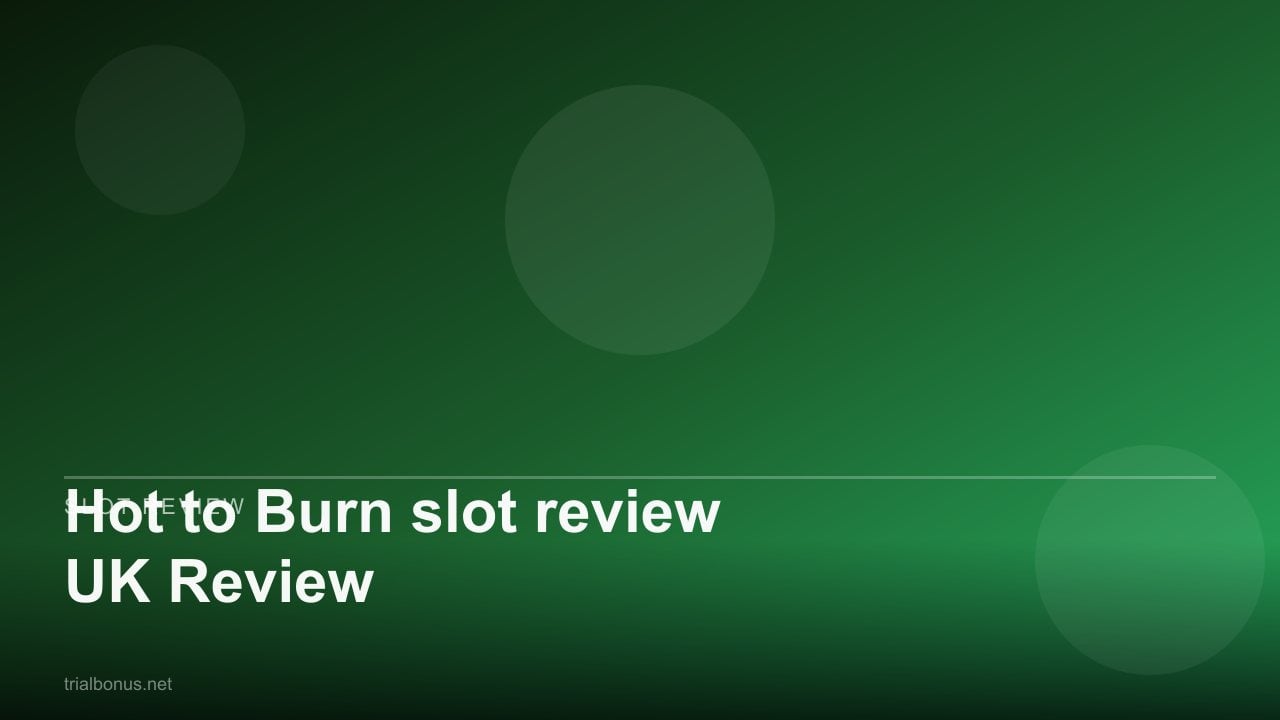 Hot to Burn slot review UK Review review