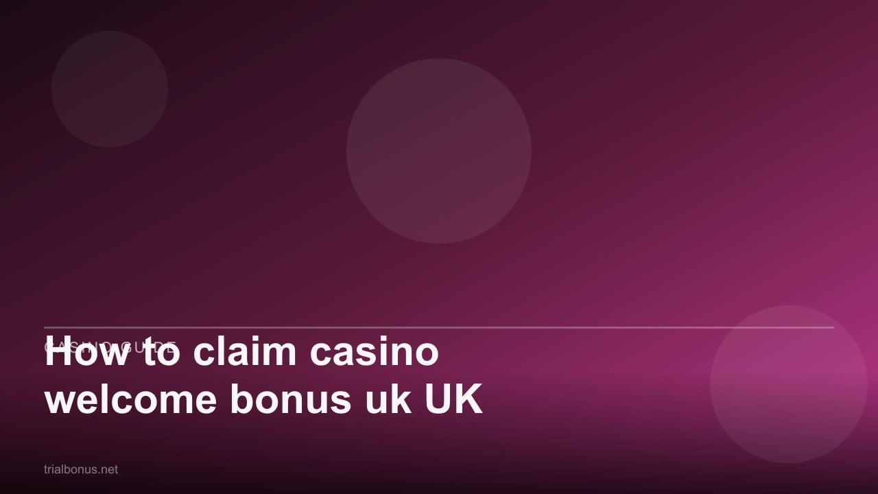 How to claim casino welcome bonus uk UK review