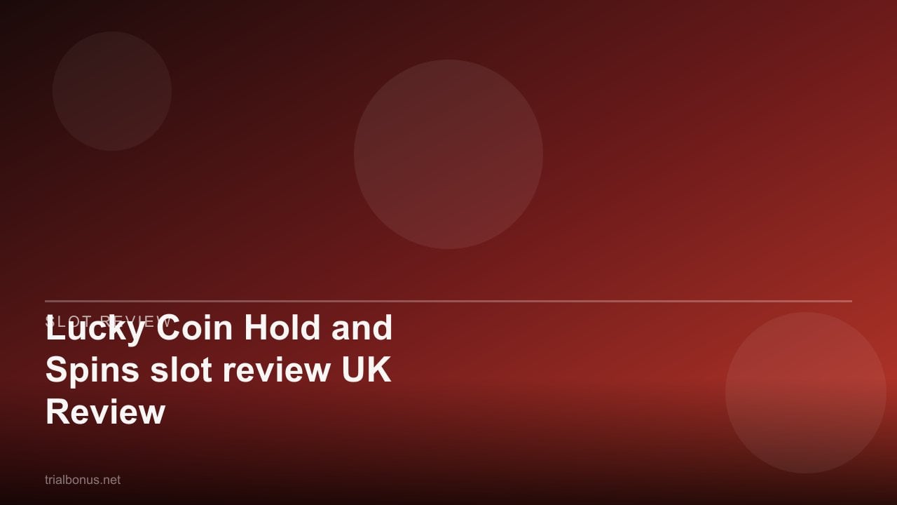 Lucky Coin Hold and Spins slot review UK Review review
