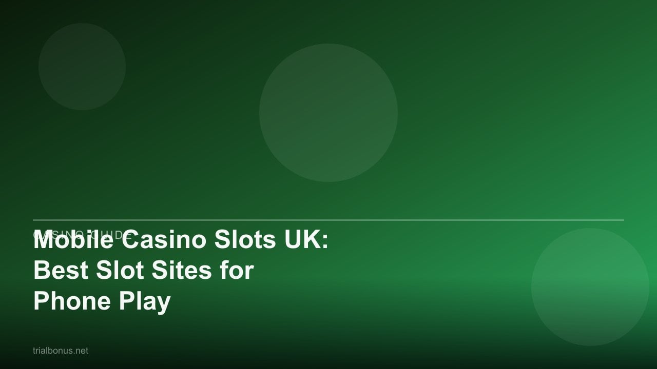 Mobile Casino Slots UK: Best Slot Sites for Phone Play review