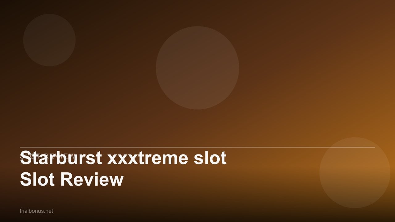 Starburst xxxtreme Slot Review review