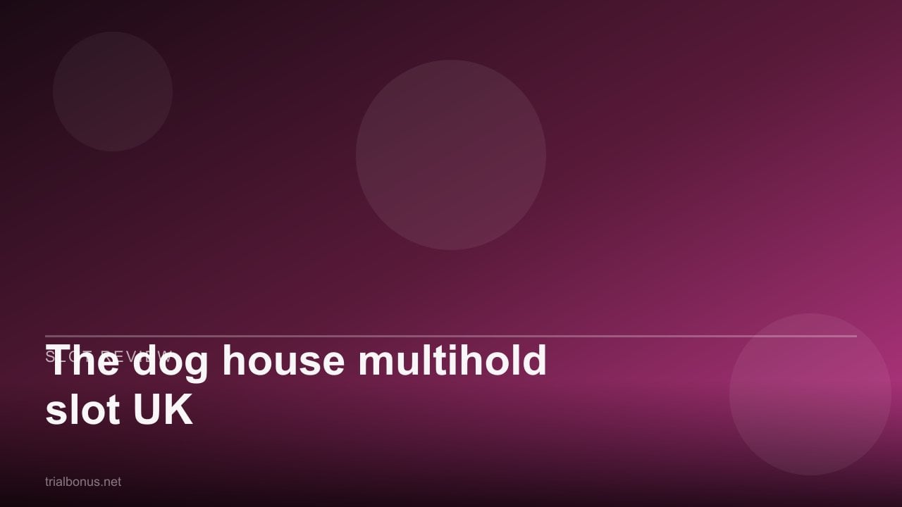 The dog house multihold slot UK review